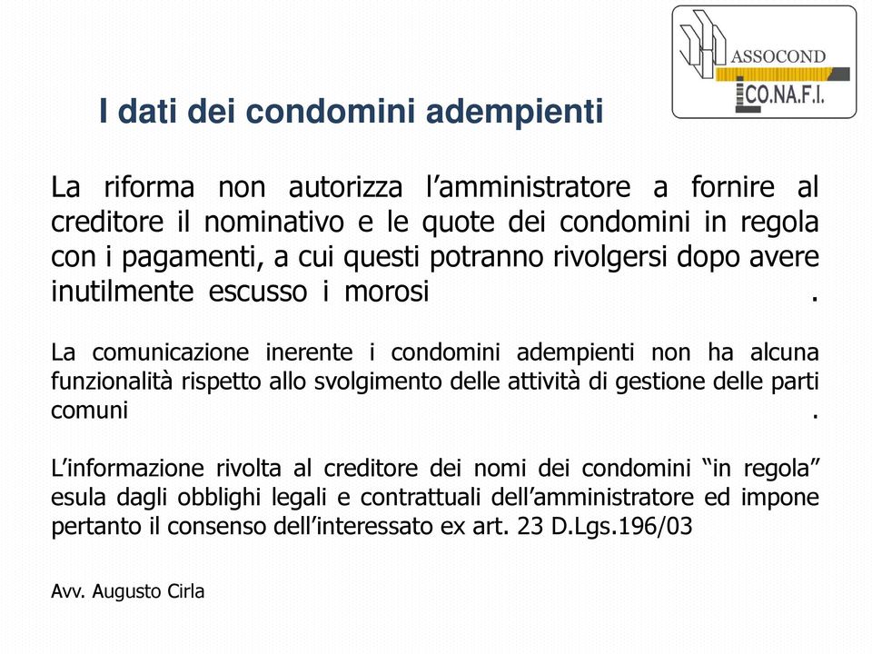 La comunicazione inerente i condomini adempienti non ha alcuna funzionalità rispetto allo svolgimento delle attività di gestione delle parti comuni.