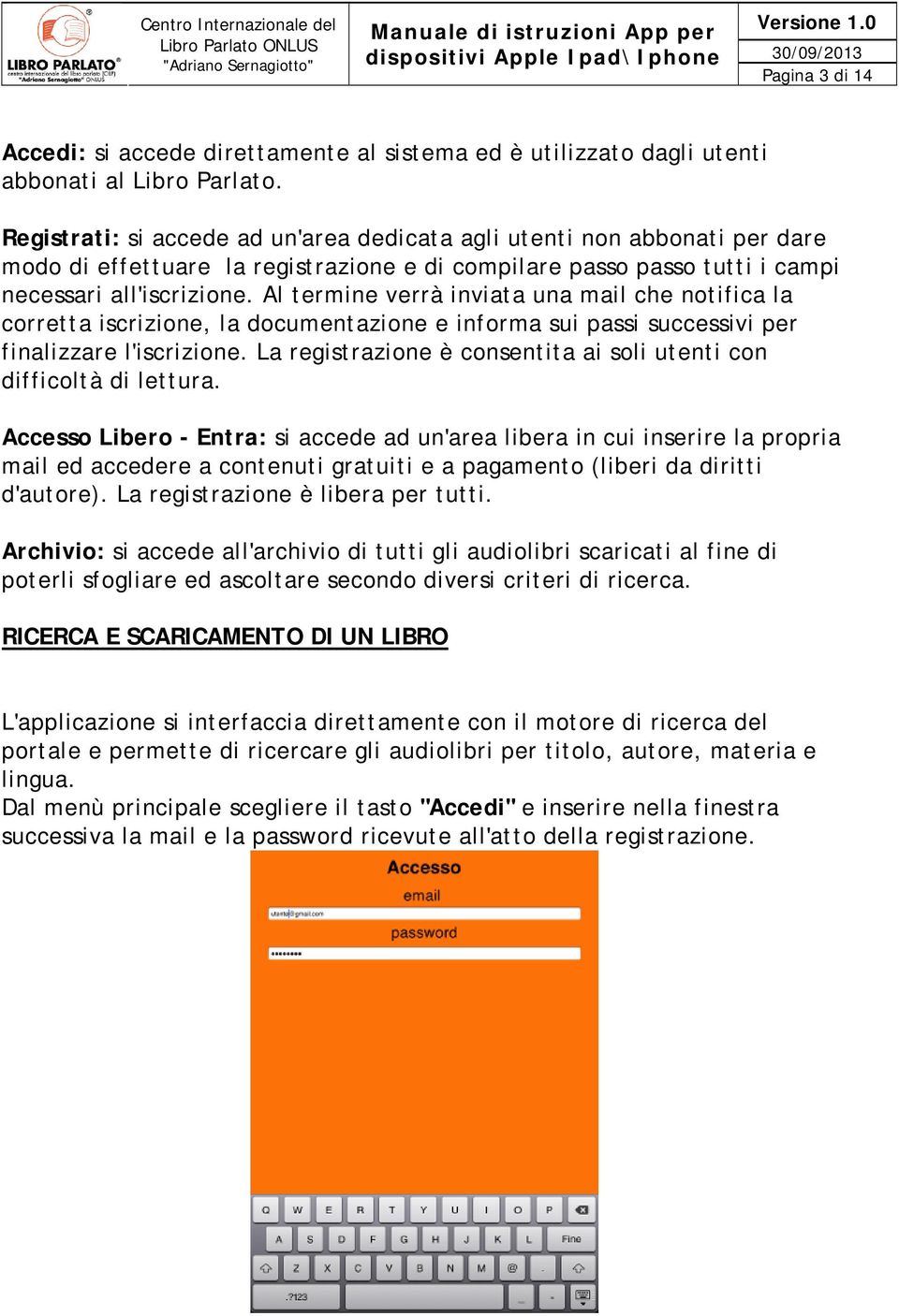 Al termine verrà inviata una mail che notifica la corretta iscrizione, la documentazione e informa sui passi successivi per finalizzare l'iscrizione.