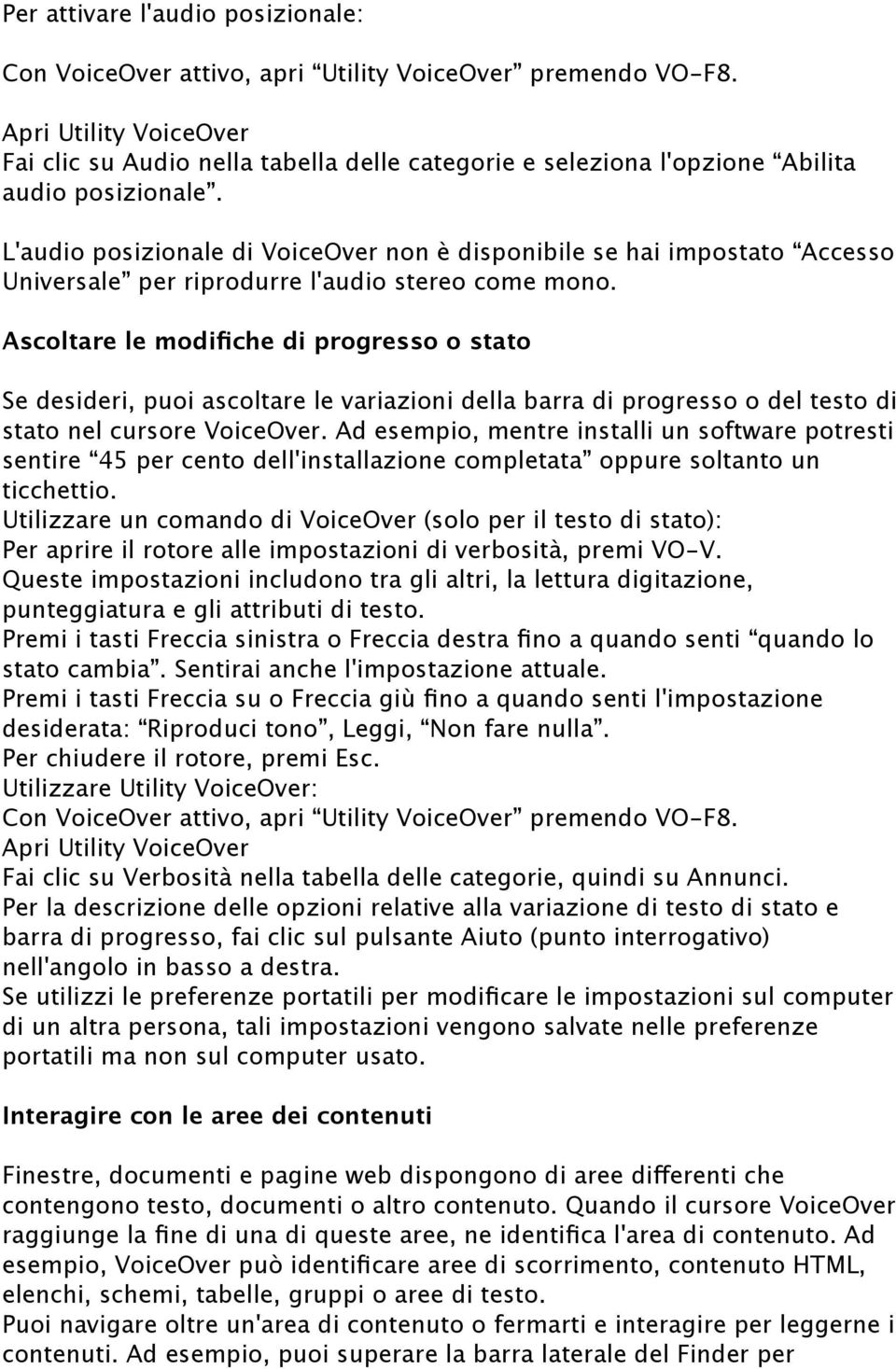 L'audio posizionale di VoiceOver non è disponibile se hai impostato Accesso Universale per riprodurre l'audio stereo come mono.