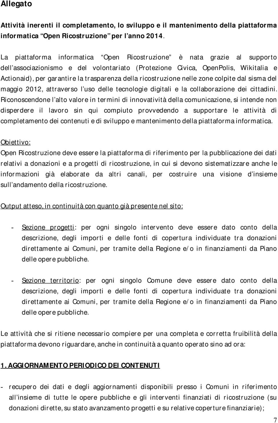 della ricostruzione nelle zone colpite dal sisma del maggio 2012, attraverso l uso delle tecnologie digitali e la collaborazione dei cittadini.