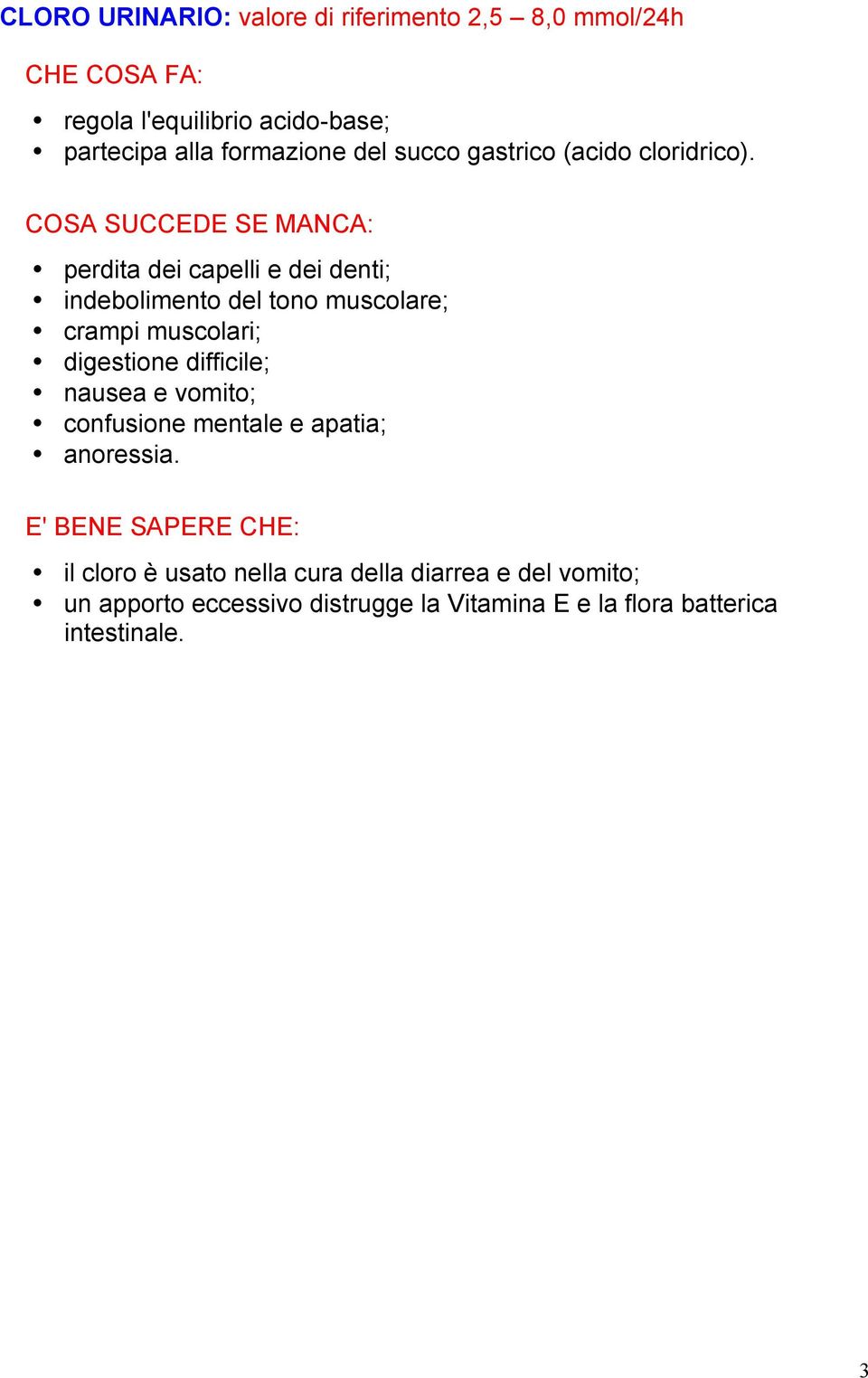 perdita dei capelli e dei denti; indebolimento del tono muscolare; crampi muscolari; digestione difficile;