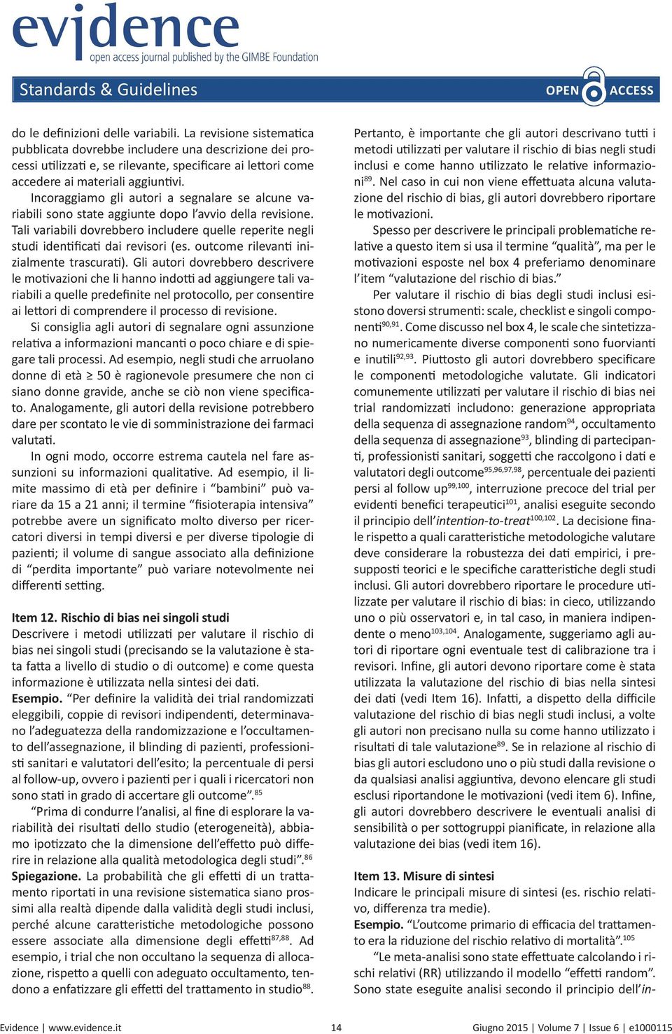 105 Le meta-analisi sono state effettuate calcolando i rischi relativi (RR) utilizzando il modello effetti random.