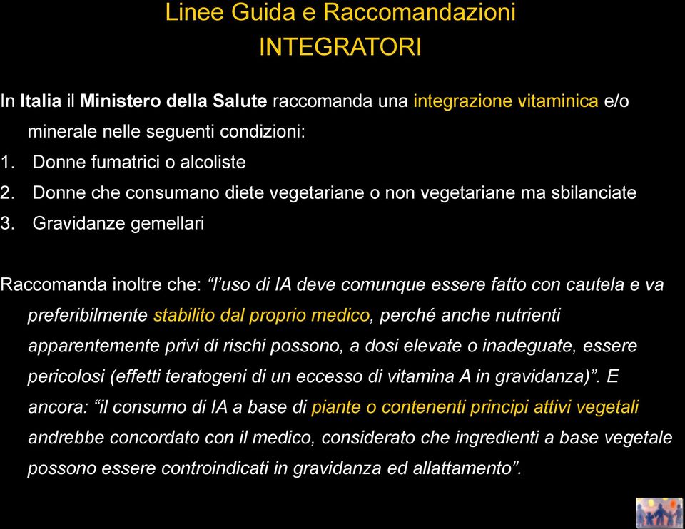 Gravidanze gemellari Raccomanda inoltre che: l uso di IA deve comunque essere fatto con cautela e va preferibilmente stabilito dal proprio medico, perché anche nutrienti apparentemente privi di