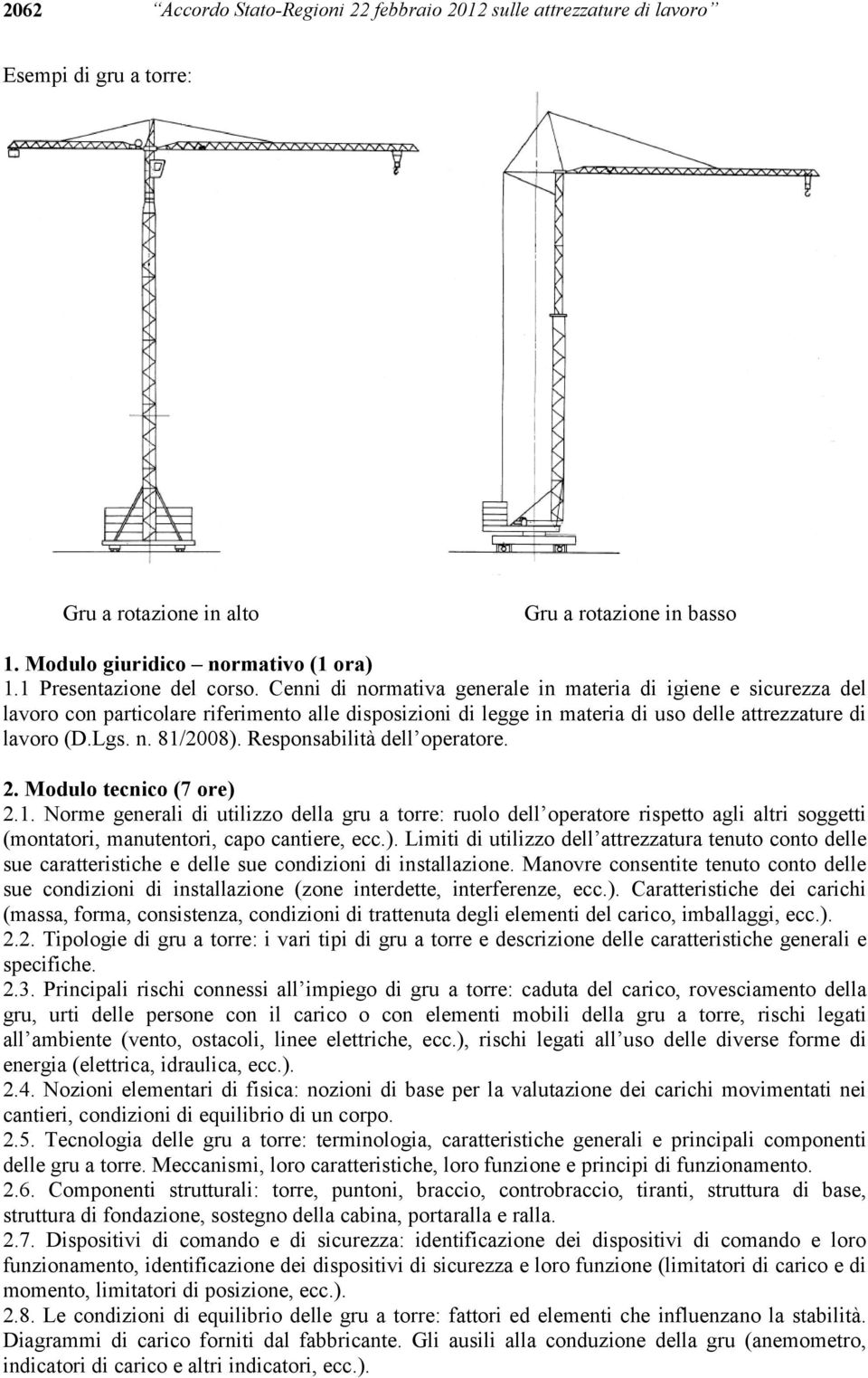 Cenni di normativa generale in materia di igiene e sicurezza del lavoro con particolare riferimento alle disposizioni di legge in materia di uso delle attrezzature di lavoro (D.Lgs. n. 81/2008).