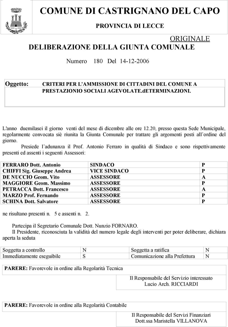 20, presso questa Sede Municipale, regolarmente convocata siè riunita la Giunta Comunale per trattare gli argomenti posti all ordine del giorno. Presiede l adunanza il Prof.