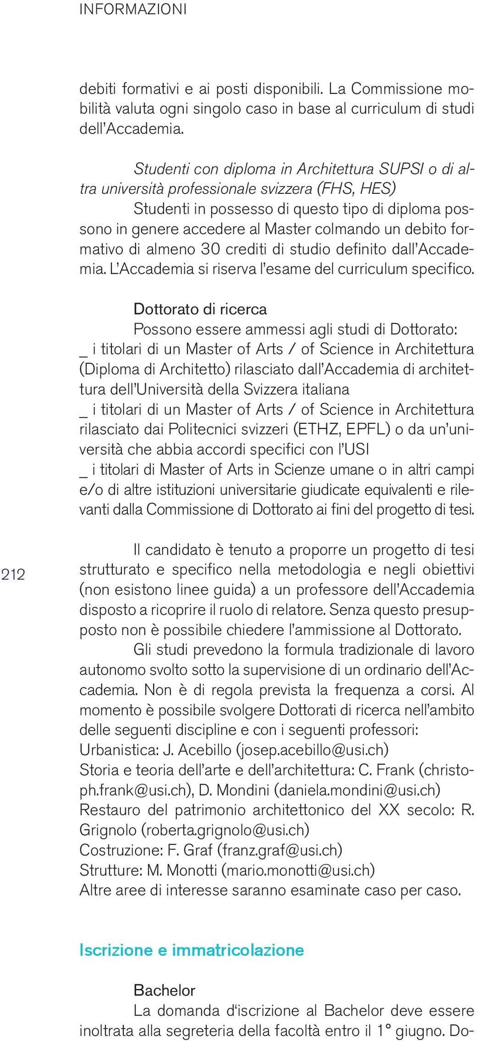 debito formativo di almeno 30 crediti di studio definito dall Accademia. L Accademia si riserva l esame del curriculum specifico.