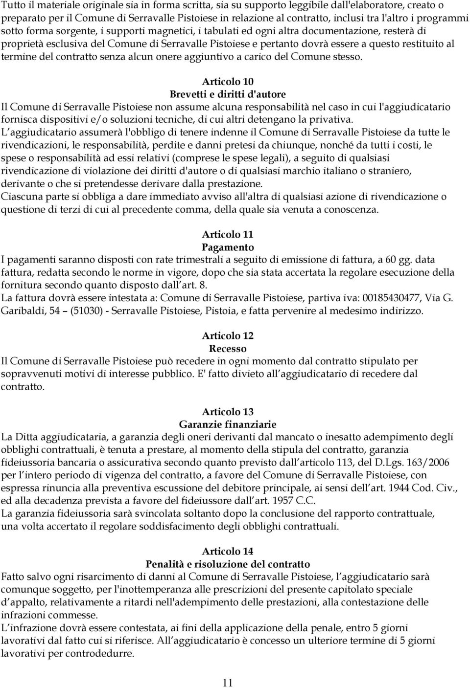 restituito al termine del contratto senza alcun onere aggiuntivo a carico del Comune stesso.