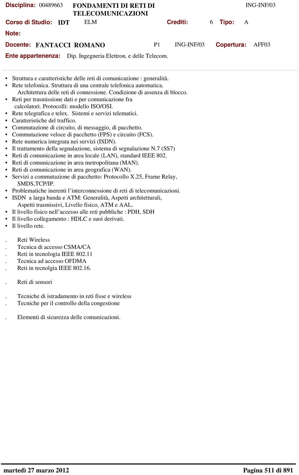 Reti per trasmissione dati e per comunicazione fra calcolatori. Protocolli: modello ISO/OSI. Rete telegrafica e telex. Sistemi e servizi telematici. Caratteristiche del traffico.