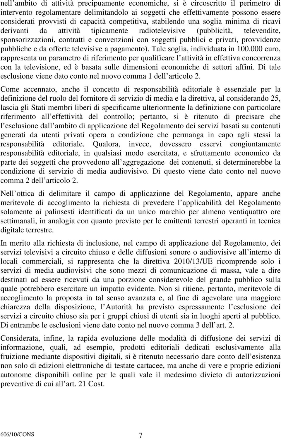 pubblici e privati, provvidenze pubbliche e da offerte televisive a pagamento). Tale soglia, individuata in 100.