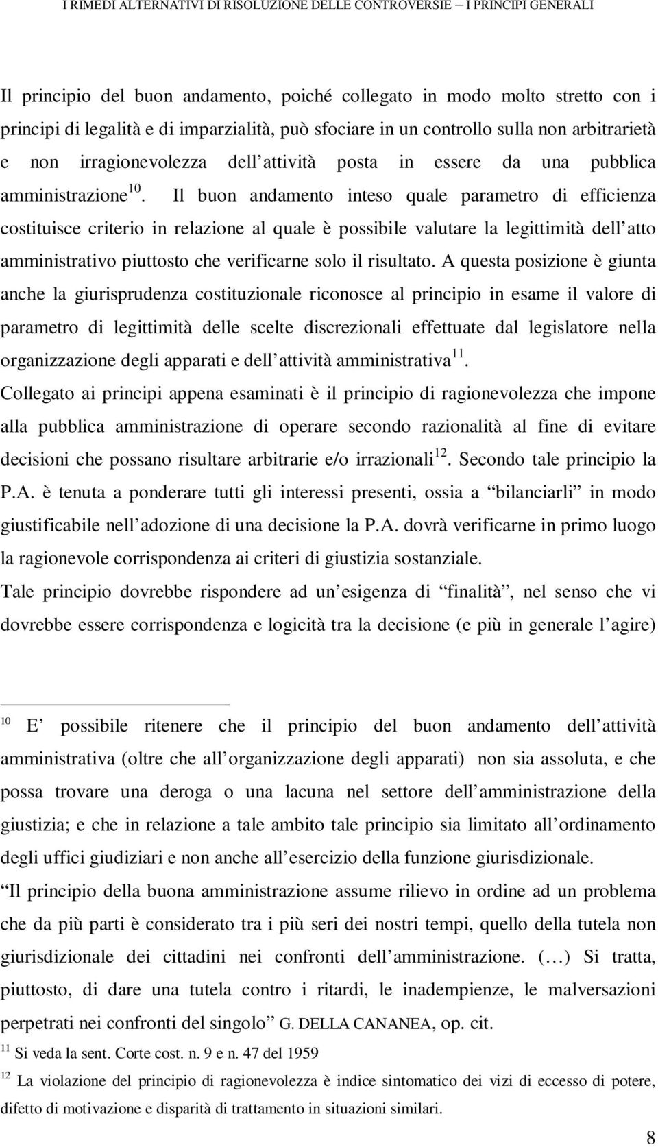 Il buon andamento inteso quale parametro di efficienza costituisce criterio in relazione al quale è possibile valutare la legittimità dell atto amministrativo piuttosto che verificarne solo il