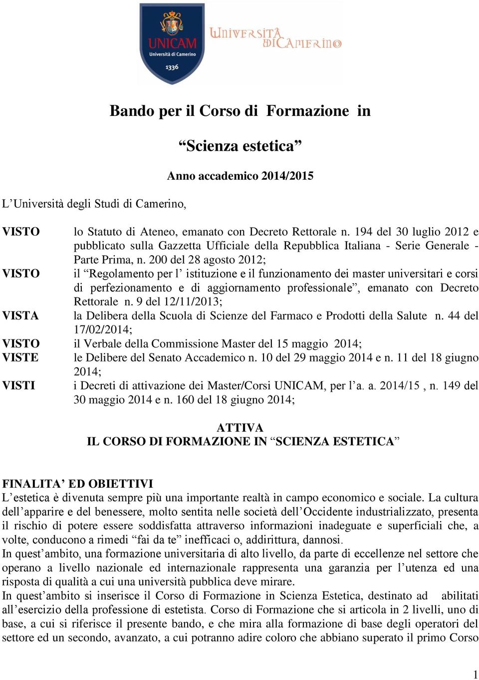 200 del 28 agosto 2012; VISTO il Regolamento per l istituzione e il funzionamento dei master universitari e corsi di perfezionamento e di aggiornamento professionale, emanato con Decreto Rettorale n.