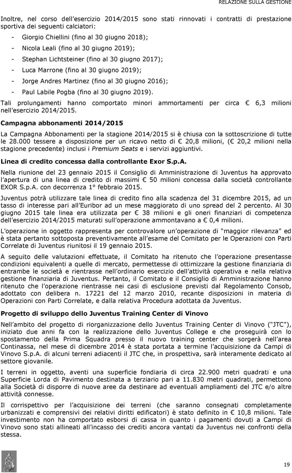 (fino al 30 giugno 2019). Tali prolungamenti hanno comportato minori ammortamenti per circa 6,3 milioni nell esercizio 2014/2015.