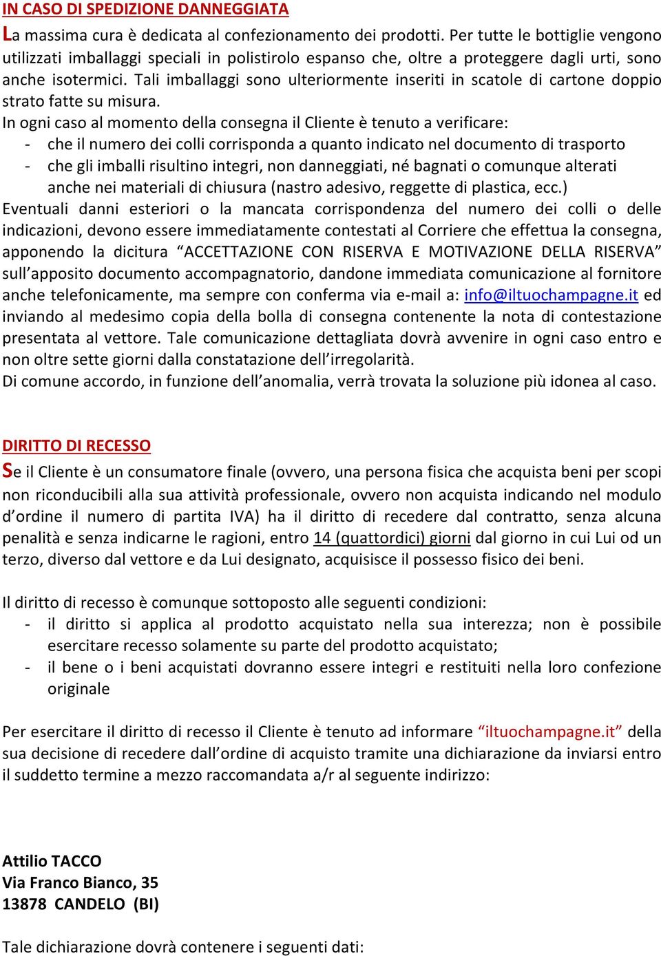 Tali imballaggi sono ulteriormente inseriti in scatole di cartone doppio strato fatte su misura.