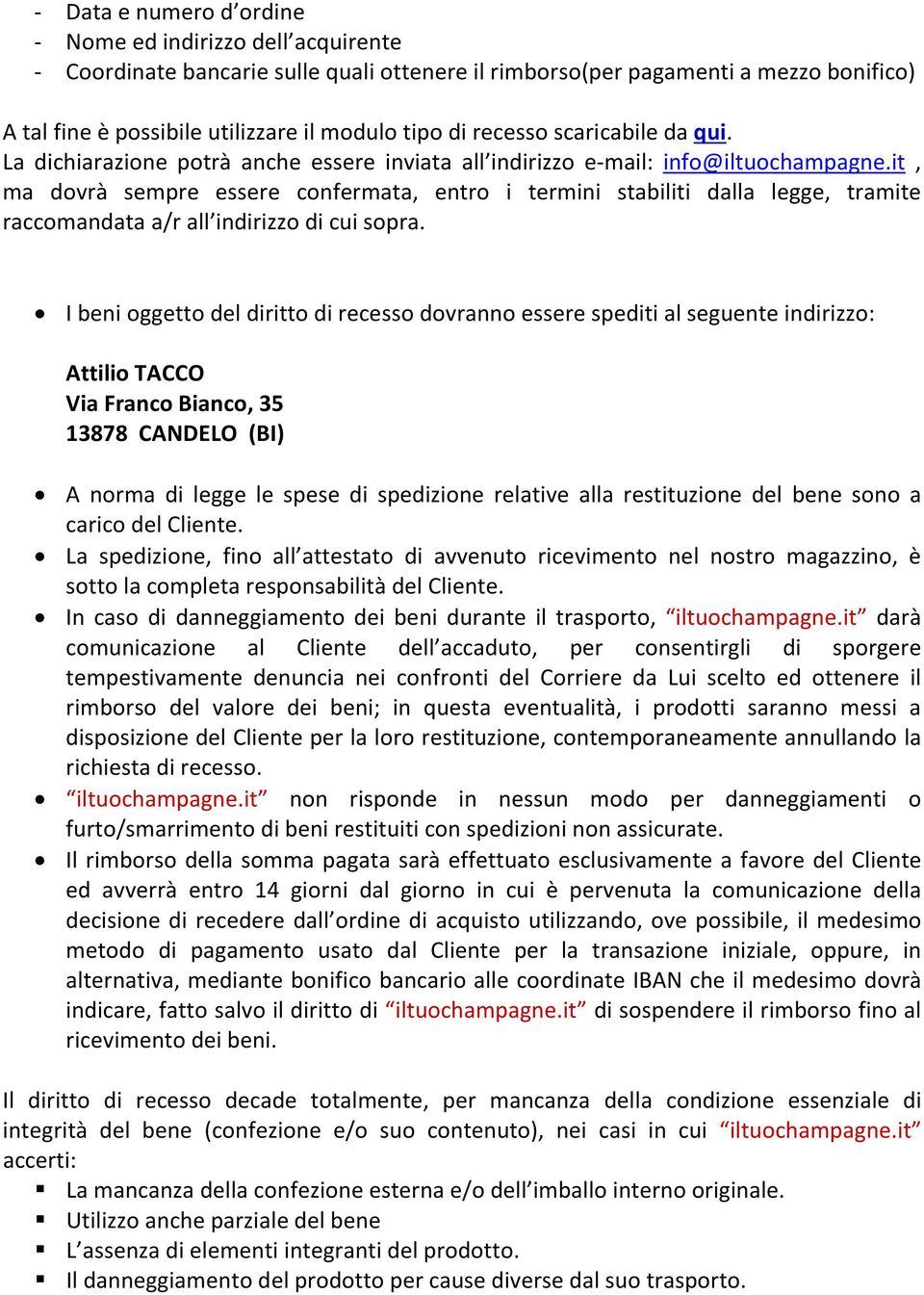 it, ma dovrà sempre essere confermata, entro i termini stabiliti dalla legge, tramite raccomandata a/r all indirizzo di cui sopra.