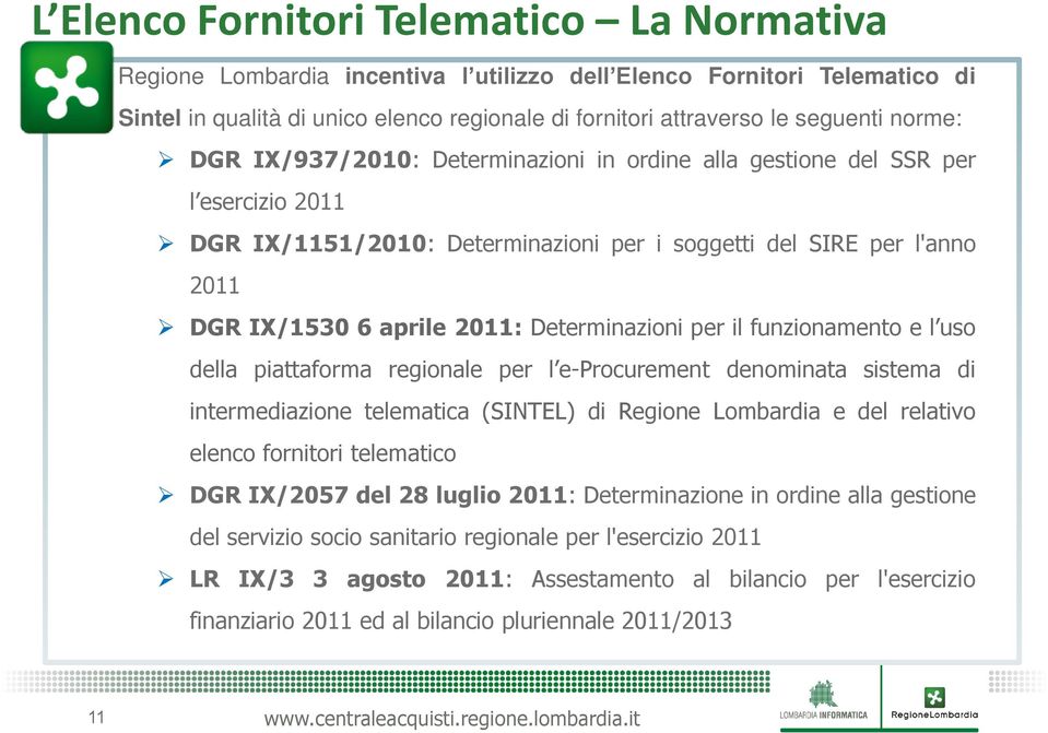 Determinazioni per il funzionamento e l uso della piattaforma regionale per l e-procurement denominata sistema di intermediazione telematica (SINTEL) di Regione Lombardia e del relativo elenco