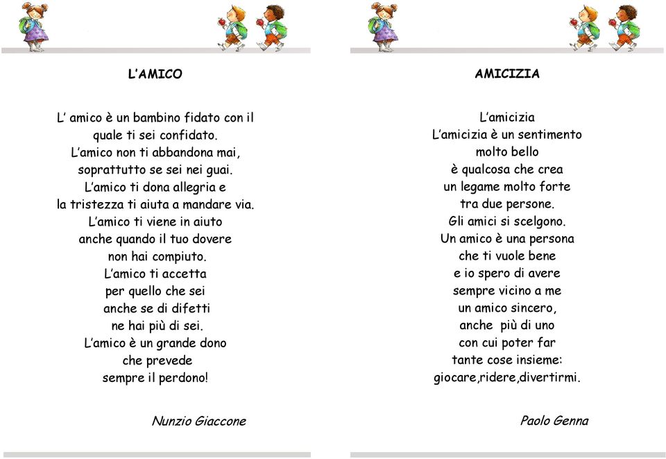 L amico ti accetta per quello che sei anche se di difetti ne hai più di sei. L amico è un grande dono che prevede sempre il perdono!