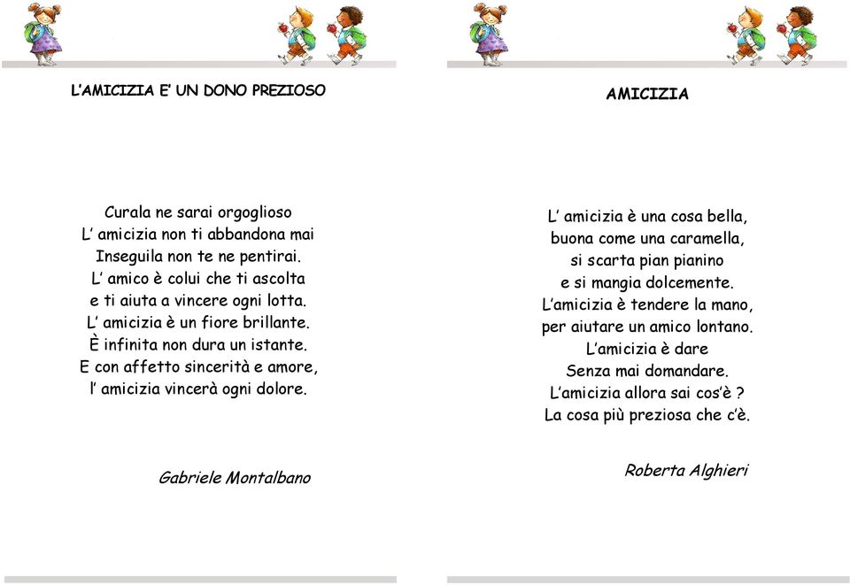 E con affetto sincerità e amore, l amicizia vincerà ogni dolore.