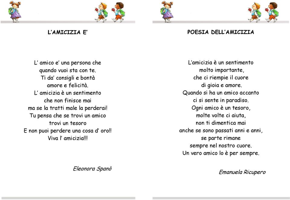 ! Viva l amicizia!!! L amicizia è un sentimento molto importante, che ci riempie il cuore di gioia e amore. Quando si ha un amico accanto ci si sente in paradiso.