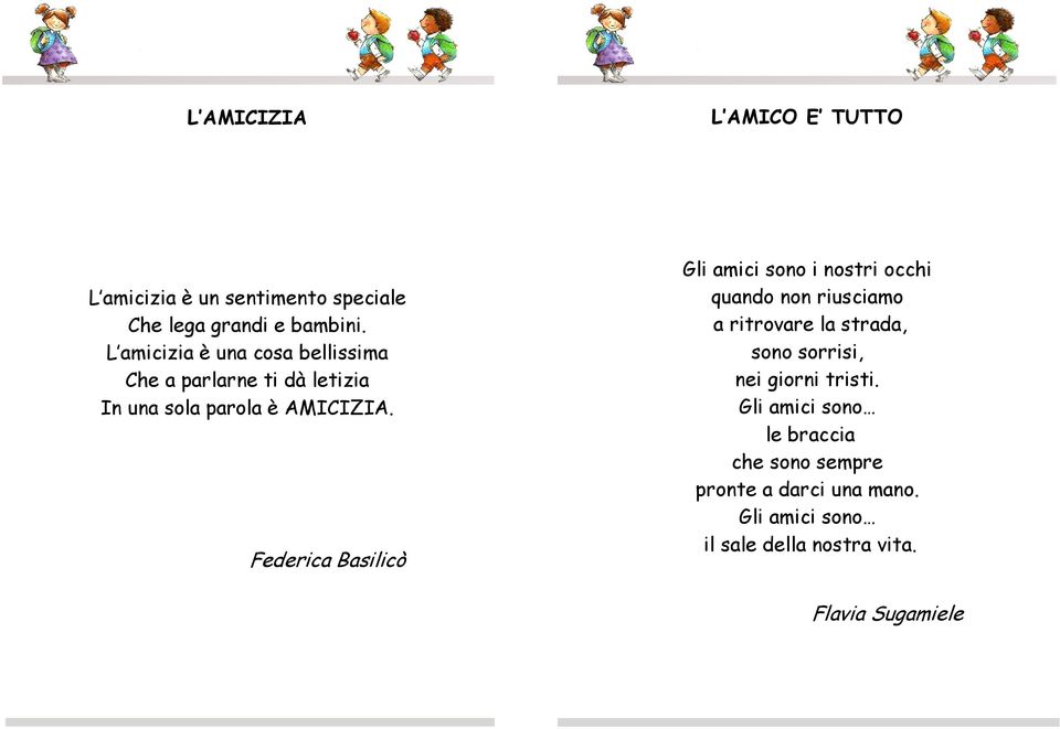 Federica Basilicò Gli amici sono i nostri occhi quando non riusciamo a ritrovare la strada, sono sorrisi,