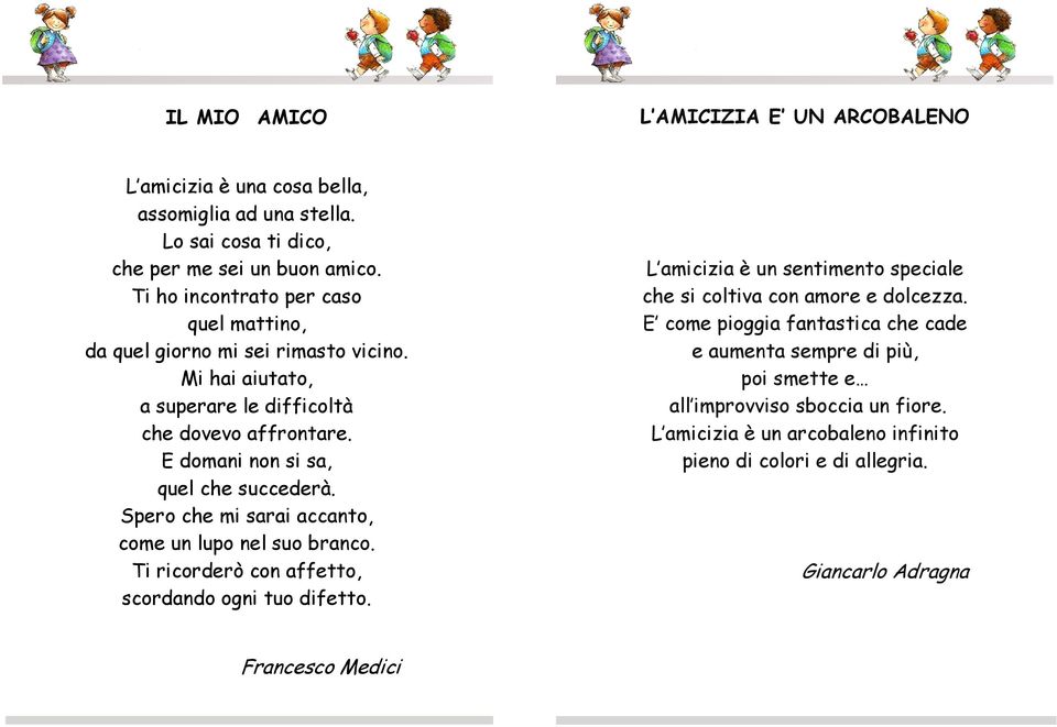 E domani non si sa, quel che succederà. Spero che mi sarai accanto, come un lupo nel suo branco. Ti ricorderò con affetto, scordando ogni tuo difetto.