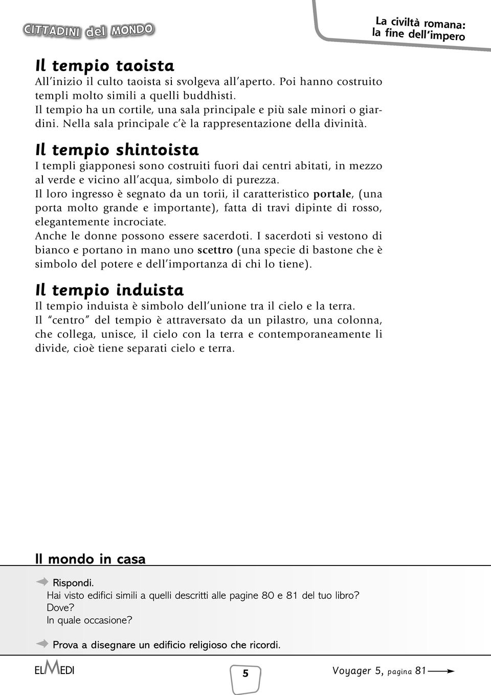 Il tempio shintoista I templi giapponesi sono costruiti fuori dai centri abitati, in mezzo al verde e vicino all acqua, simbolo di purezza.