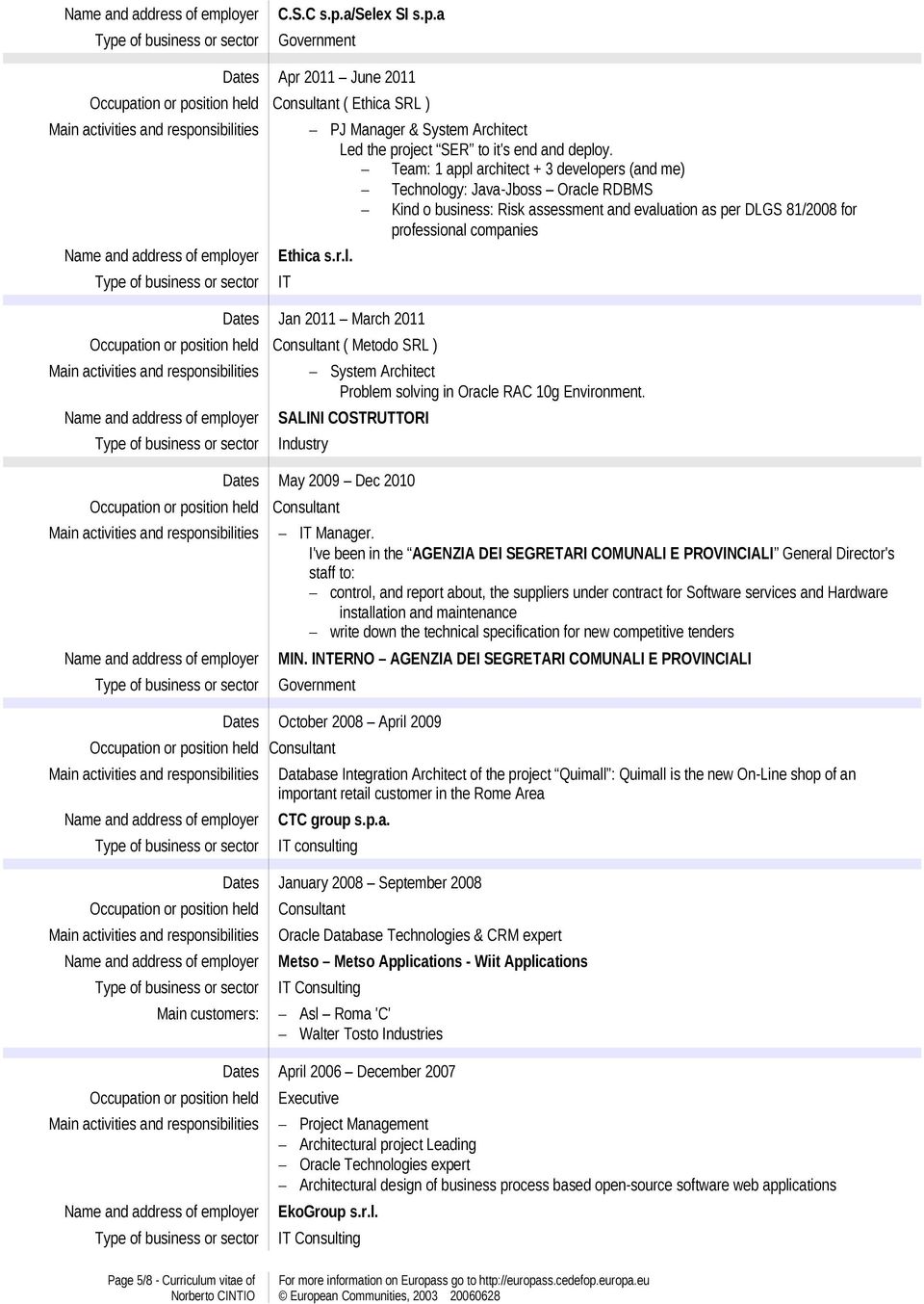 SALINI COSTRUTTORI Industry Dates May 2009 Dec 2010 Consultant Main activities and responsibilities IT Manager.