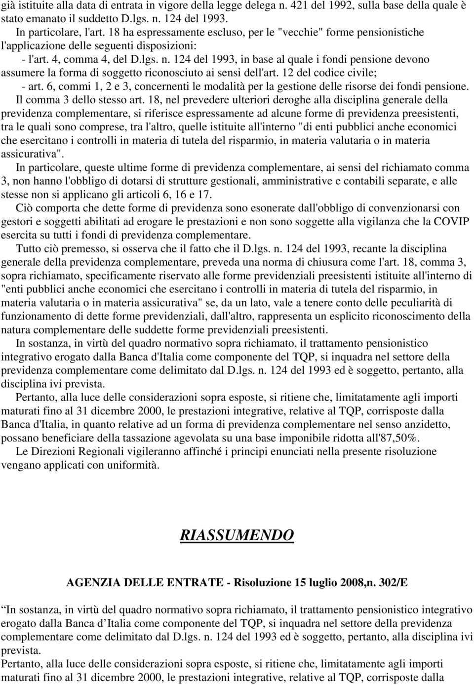 124 del 1993, in base al quale i fondi pensione devono assumere la forma di soggetto riconosciuto ai sensi dell'art. 12 del codice civile; - art.