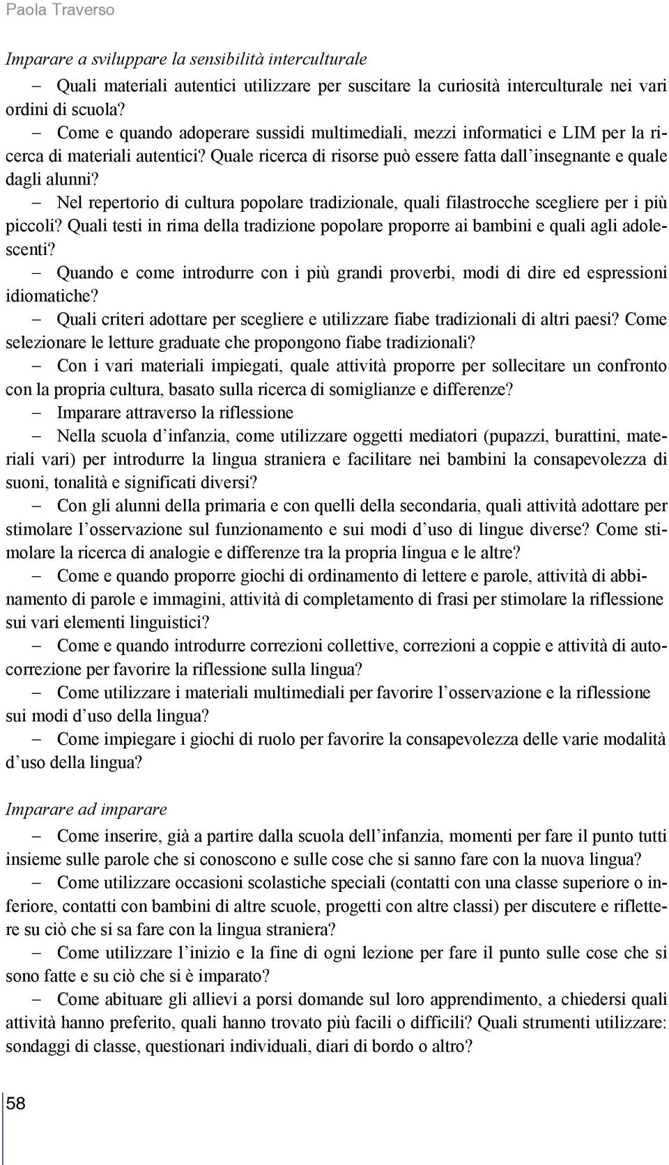 Nel repertorio di cultura popolare tradizionale, quali filastrocche scegliere per i più piccoli? Quali testi in rima della tradizione popolare proporre ai bambini e quali agli adolescenti?