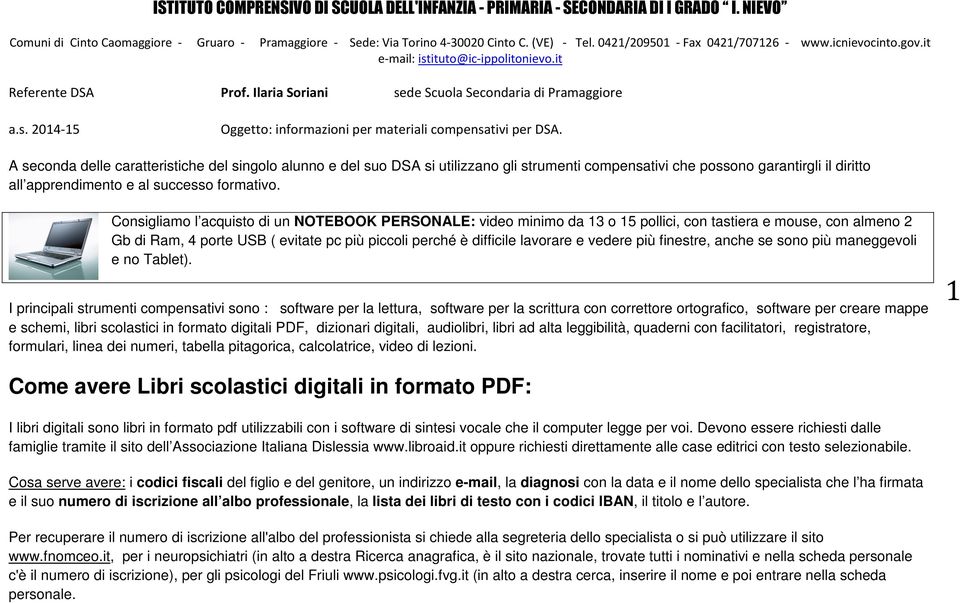 A seconda delle caratteristiche del singolo alunno e del suo DSA si utilizzano gli strumenti compensativi che possono garantirgli il diritto all apprendimento e al successo formativo.