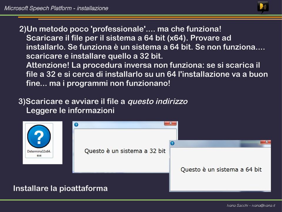 .. scaricare e installare quello a 32 bit. Attenzione!