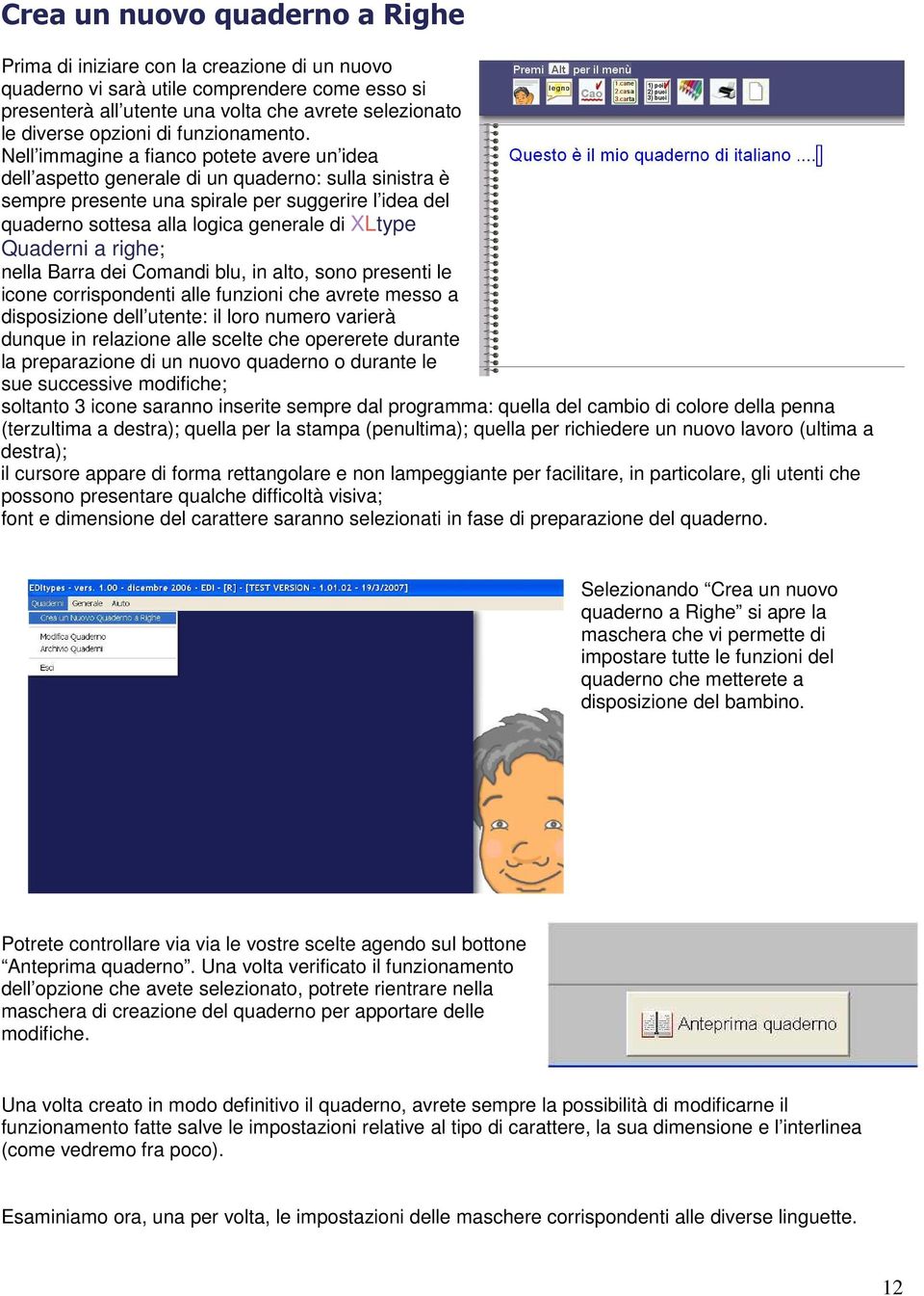 Nell immagine a fianco potete avere un idea dell aspetto generale di un quaderno: sulla sinistra è sempre presente una spirale per suggerire l idea del quaderno sottesa alla logica generale di XLtype