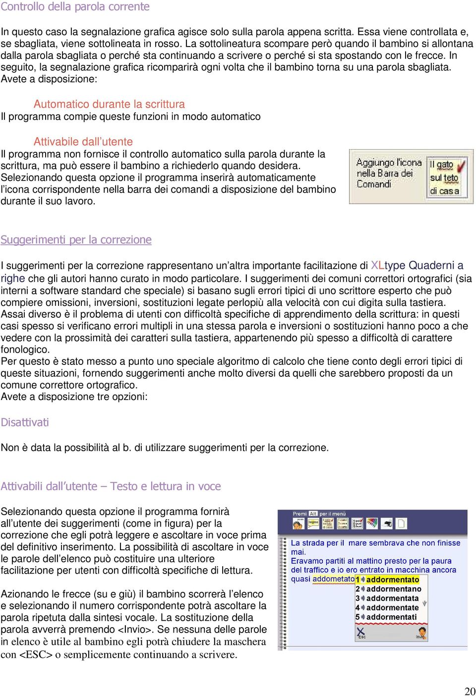 In seguito, la segnalazione grafica ricomparirà ogni volta che il bambino torna su una parola sbagliata.