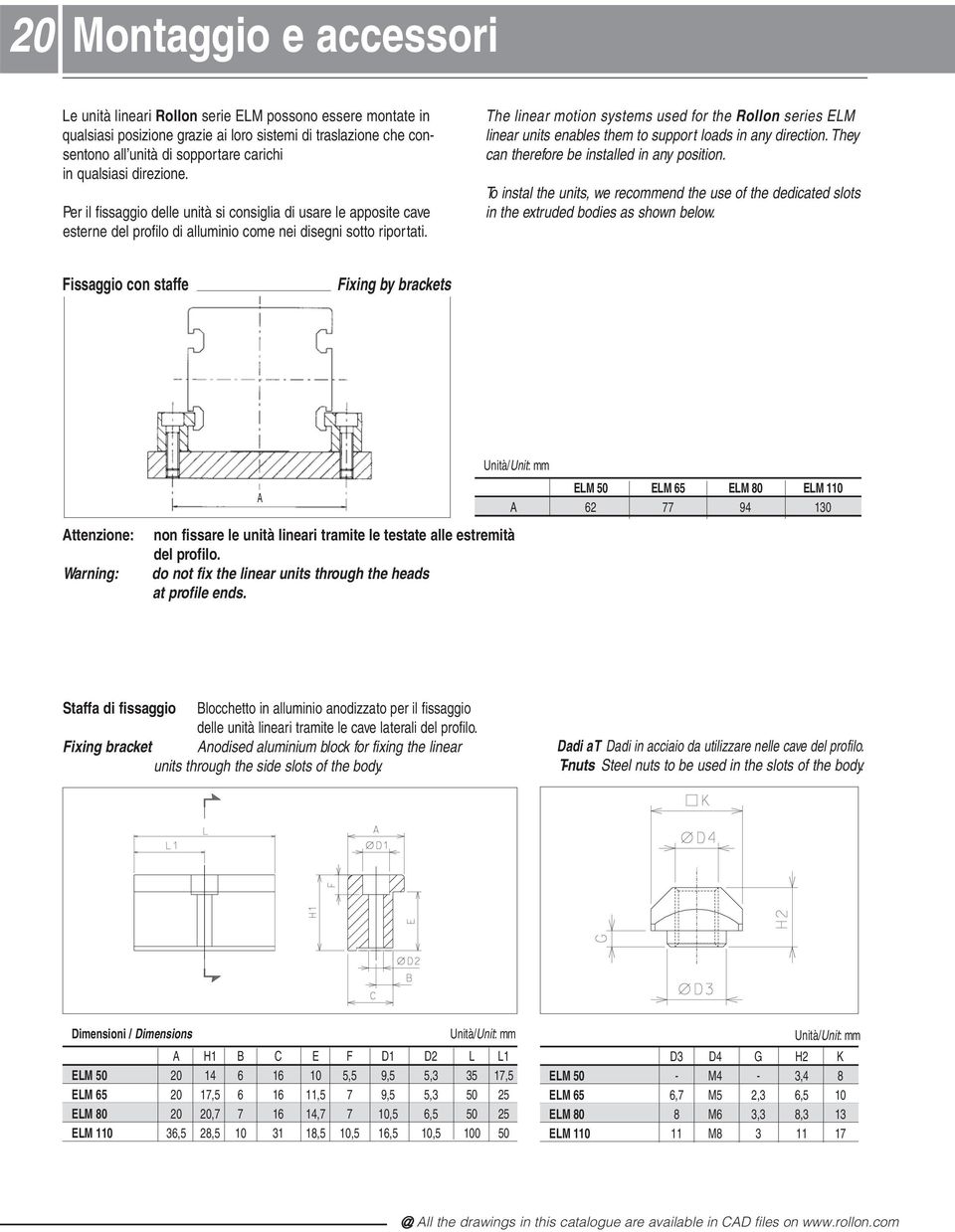 The linear motion systems used for the Rollon series ELM linear units enables them to support loads in any direction. They can therefore be installed in any position.