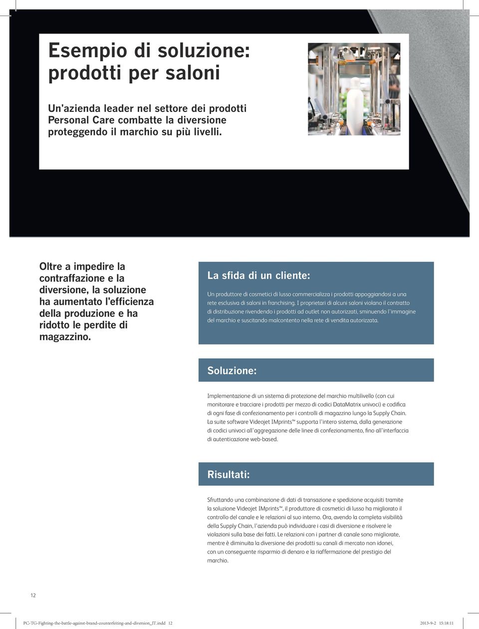 La sfida di un cliente: Un produttore di cosmetici di lusso commercializza i prodotti appoggiandosi a una rete esclusiva di saloni in franchising.