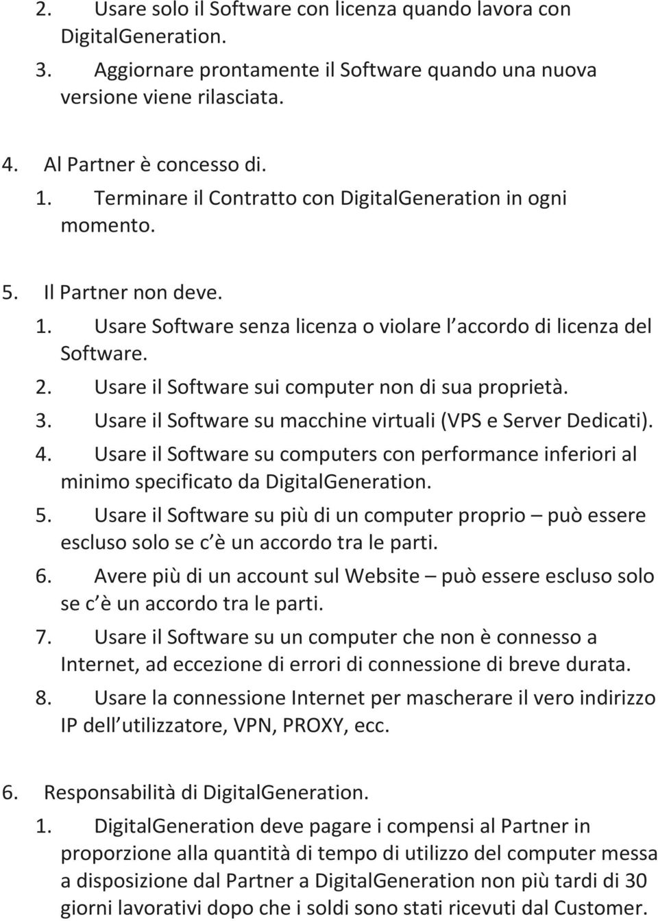 Usare il Software sui computer non di sua proprietà. 3. Usare il Software su macchine virtuali (VPS e Server Dedicati). 4.