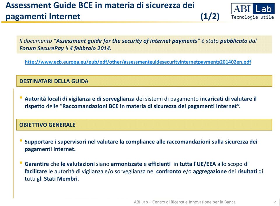 pdf DESTINATARI DELLA GUIDA Autorità locali di vigilanza e di sorveglianza dei sistemi di pagamento incaricati di valutare il rispetto delle Raccomandazioni BCE in materia di sicurezza dei pagamenti