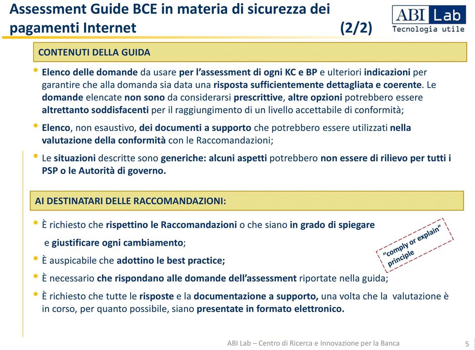 Le domandeelencate non sono da considerarsi prescrittive, altre opzionipotrebbero essere altrettanto soddisfacenti per il raggiungimento di un livello accettabile di conformità; Elenco, non