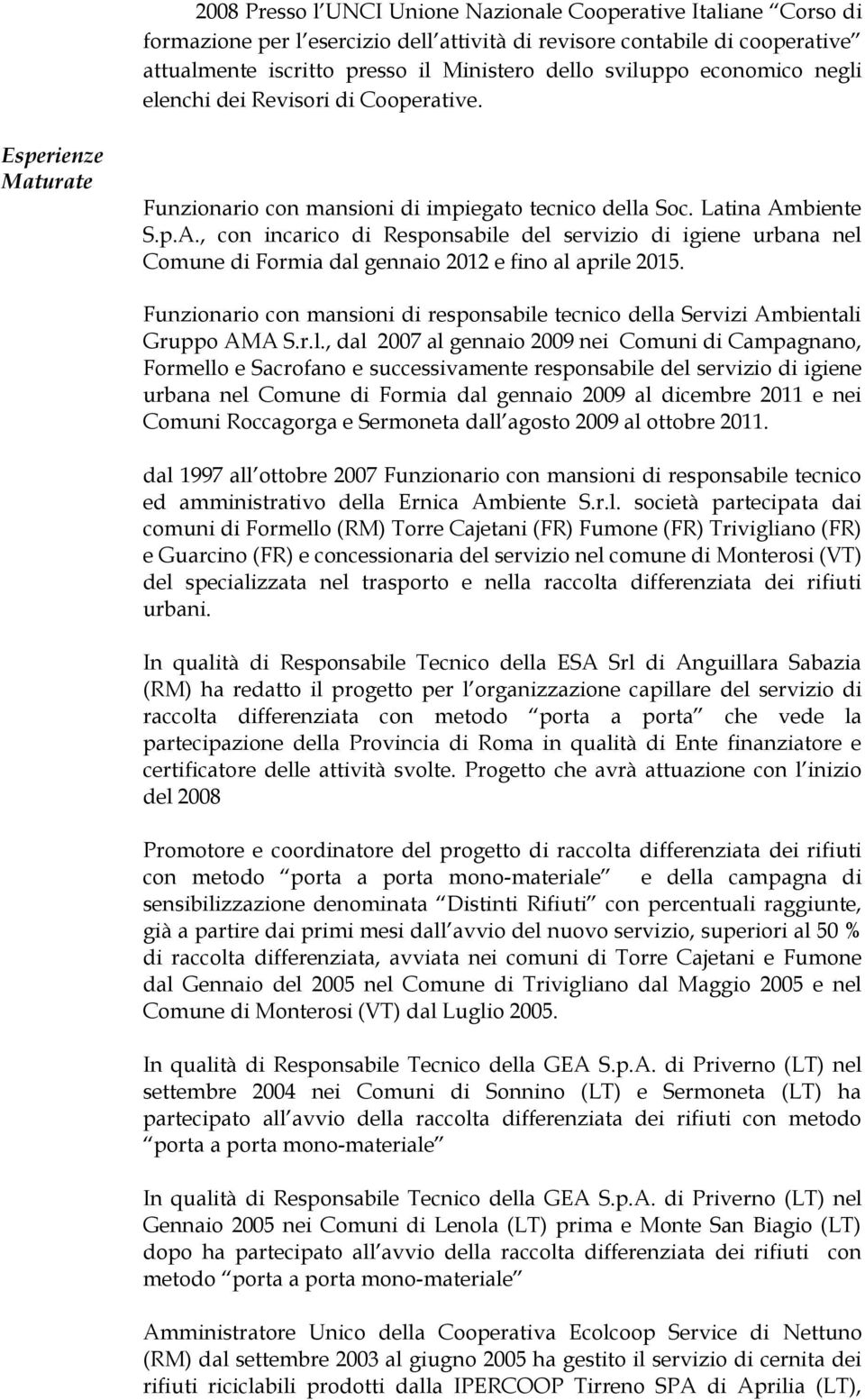biente S.p.A., con incarico di Responsabile del servizio di igiene urbana nel Comune di Formia dal gennaio 2012 e fino al aprile 2015.