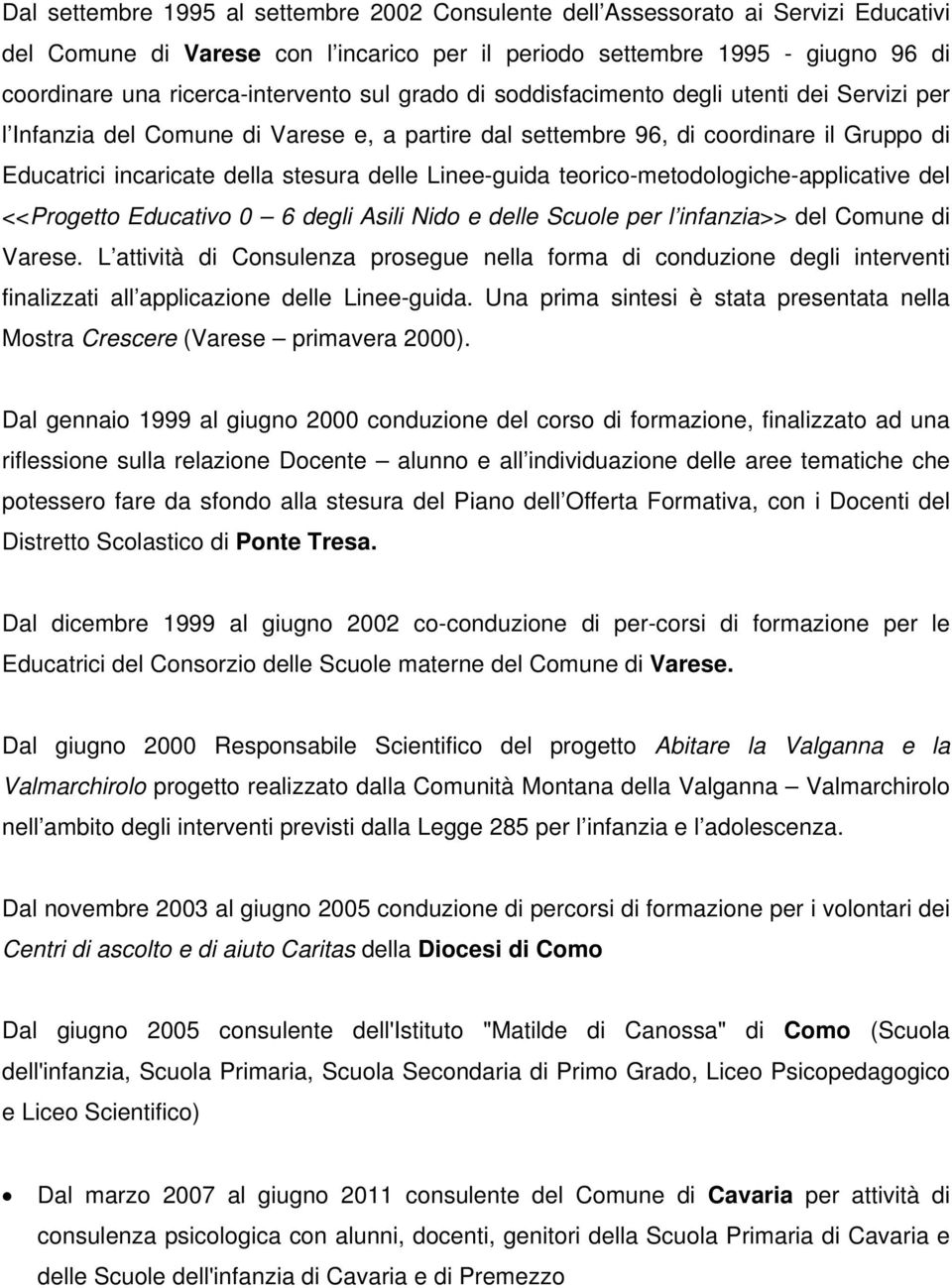 stesura delle Linee-guida teorico-metodologiche-applicative del <<Progetto Educativo 0 6 degli Asili Nido e delle Scuole per l infanzia>> del Comune di Varese.