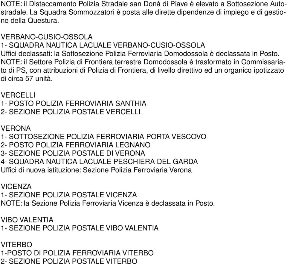 NOTE: il Settore Polizia di Frontiera terrestre Domodossola è trasformato in Commissariato di PS, con attribuzioni di Polizia di Frontiera, di livello direttivo ed un organico ipotizzato di circa 57