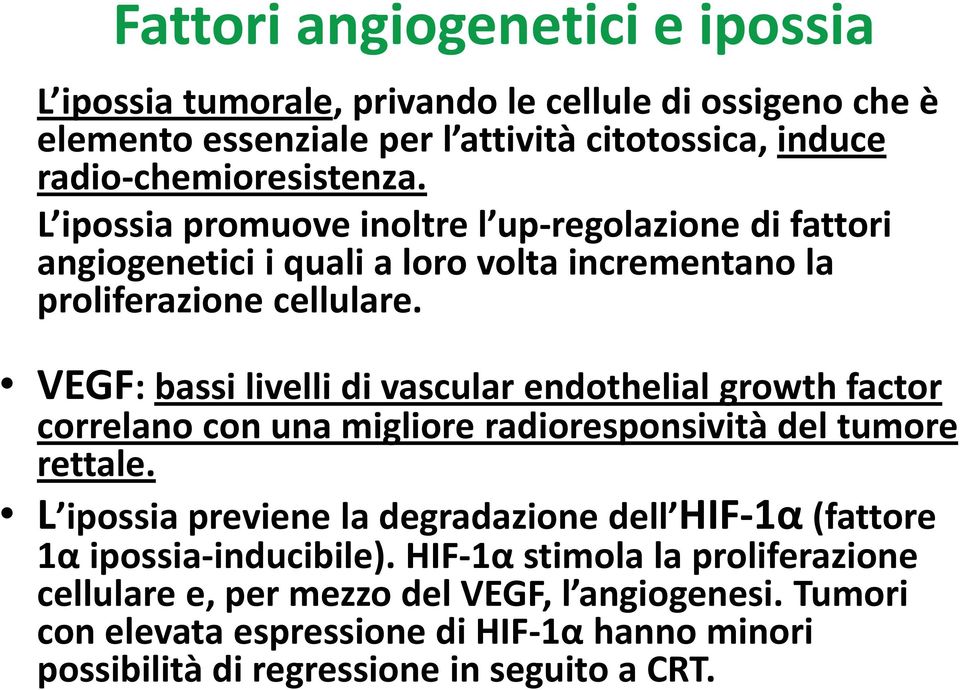 VEGF: bassi livelli di vascular endothelial growth factor correlano con una migliore radioresponsività del tumore rettale.