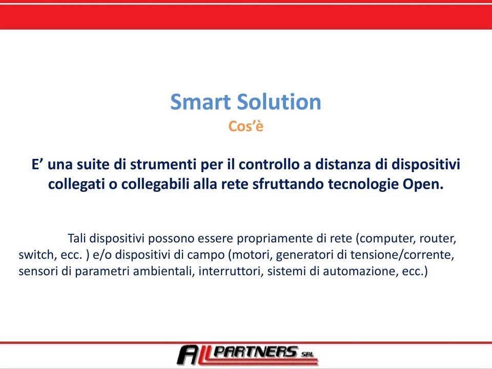 Tali dispositivi possono essere propriamente di rete (computer, router, switch, ecc.