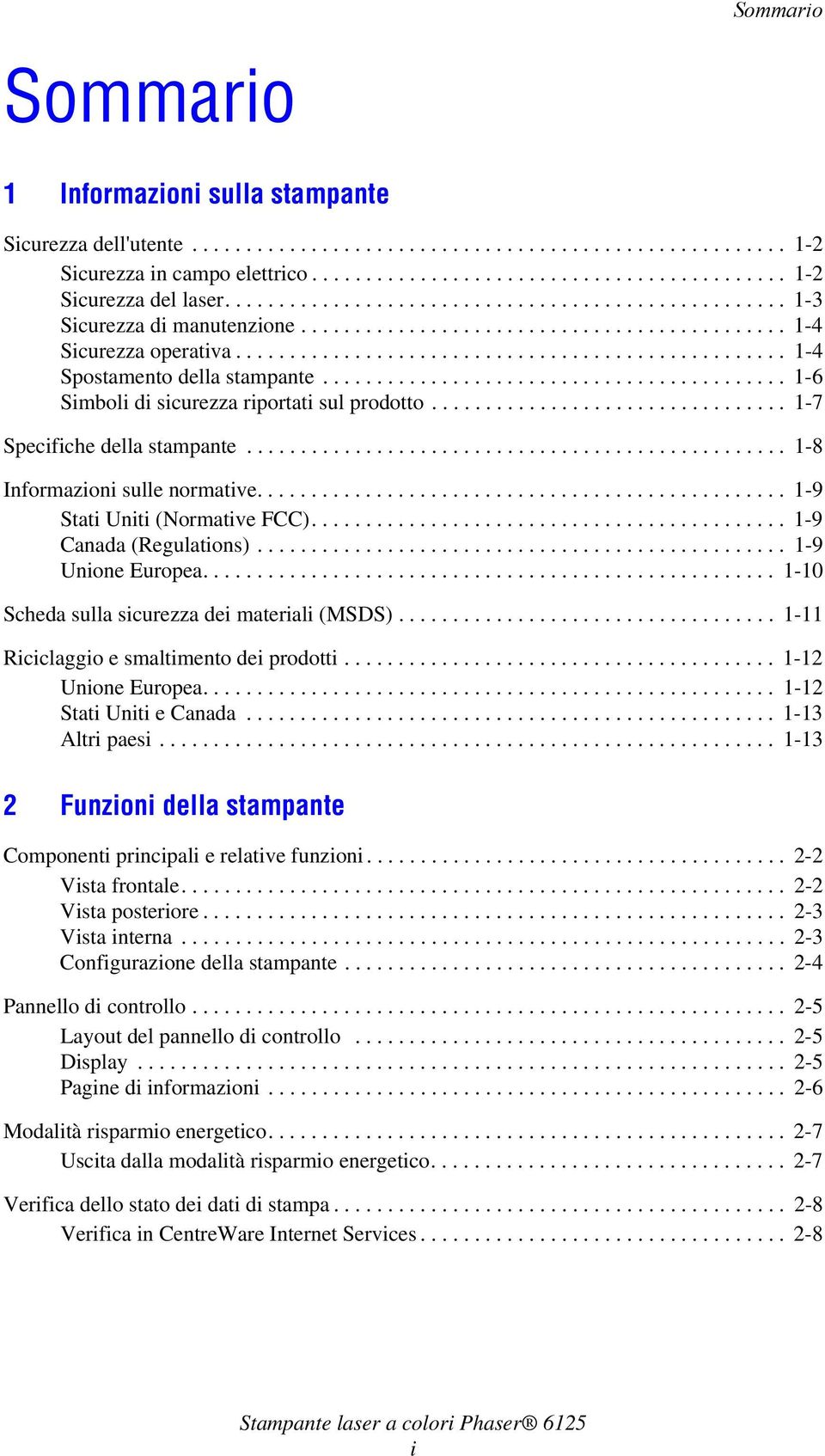 .......................................... 1-6 Simboli di sicurezza riportati sul prodotto................................. 1-7 Specifiche della stampante.................................................. 1-8 Informazioni sulle normative.