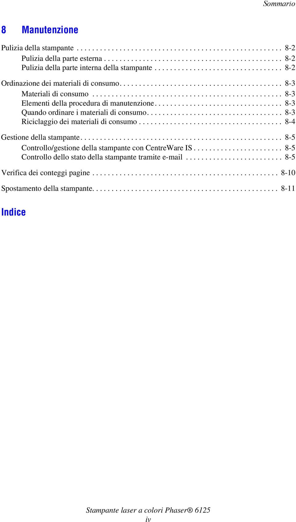 ................................ 8-3 Quando ordinare i materiali di consumo................................... 8-3 Riciclaggio dei materiali di consumo..................................... 8-4 Gestione della stampante.