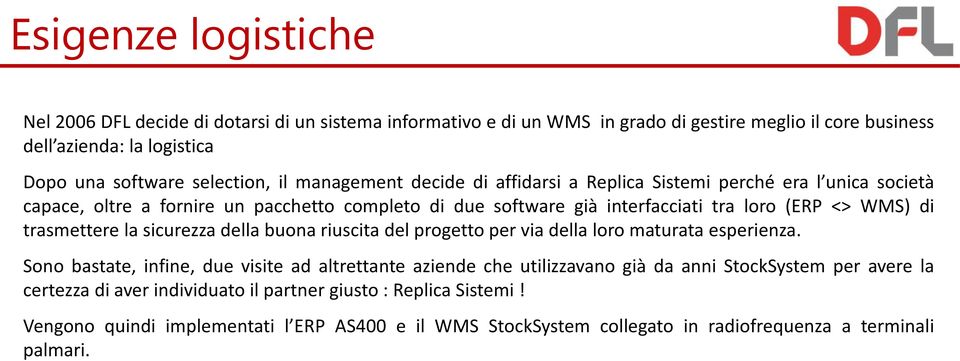 trasmettere la sicurezza della buona riuscita del progetto per via della loro maturata esperienza.