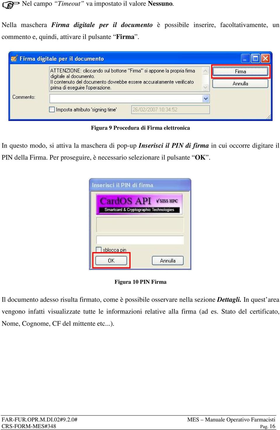 Figura 9 Procedura di Firma elettronica In questo modo, si attiva la maschera di pop-up Inserisci il PIN di firma in cui occorre digitare il PIN della Firma.