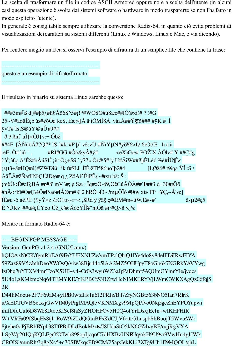 In generale è consigliabile sempre utilizzare la conversione Radix 64, in quanto ciò evita problemi di visualizzazioni dei caratteri su sistemi differenti (Linux e Windows, Linux e Mac, e via