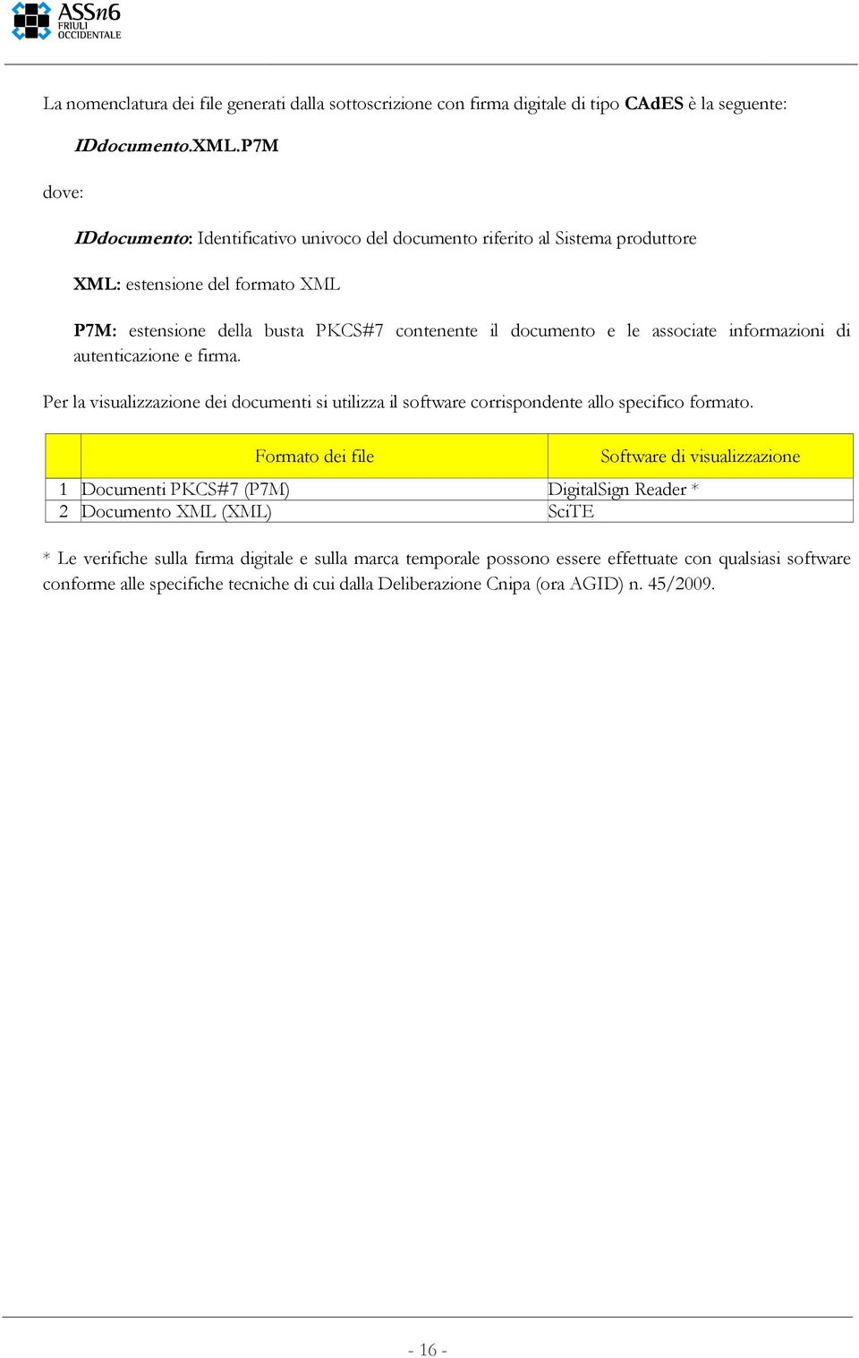 informazioni di autenticazione e firma. Per la visualizzazione dei documenti si utilizza il software corrispondente allo specifico formato.