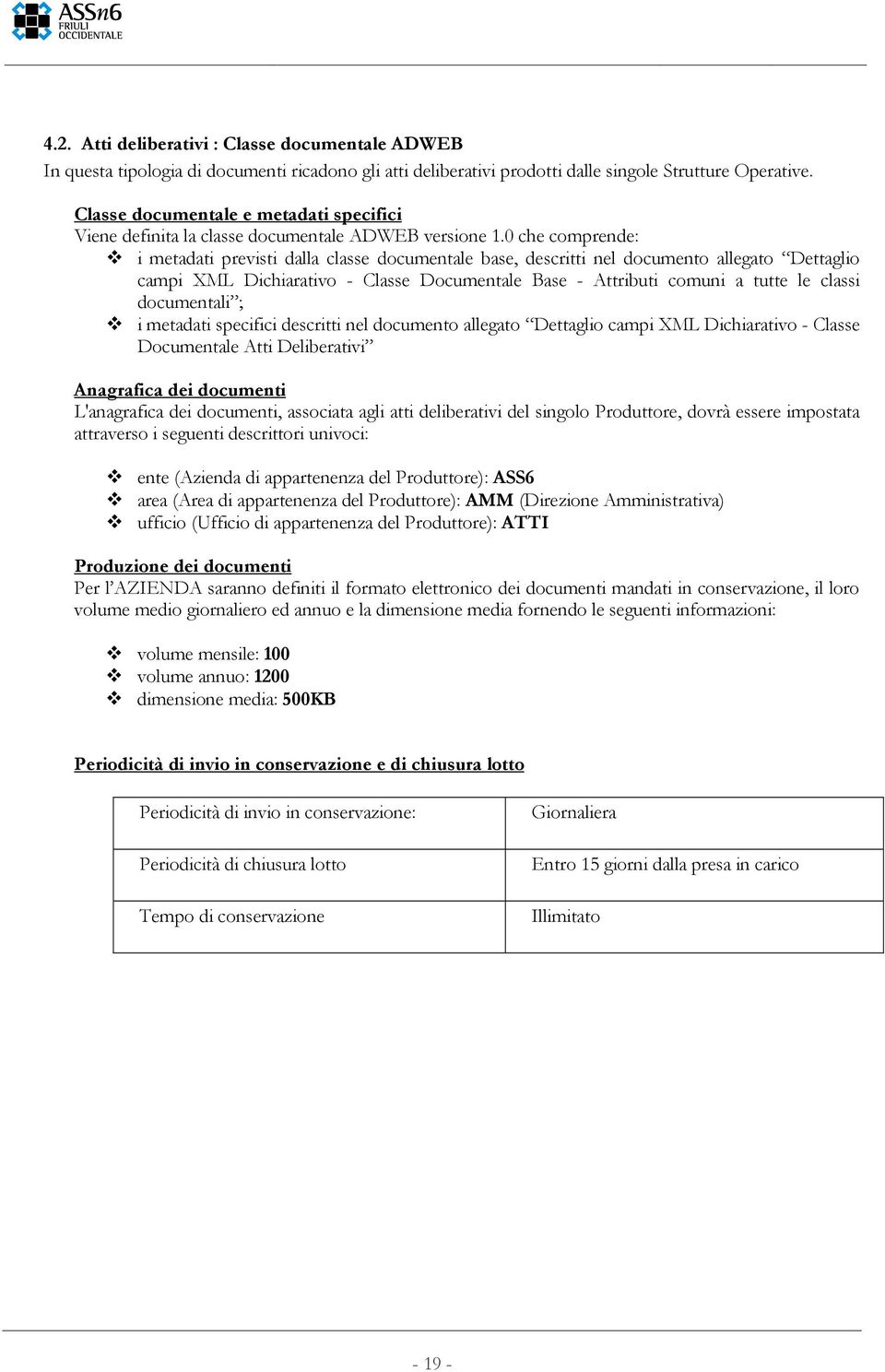 0 che comprende: i metadati previsti dalla classe documentale base, descritti nel documento allegato Dettaglio campi XML Dichiarativo - Classe Documentale Base - Attributi comuni a tutte le classi