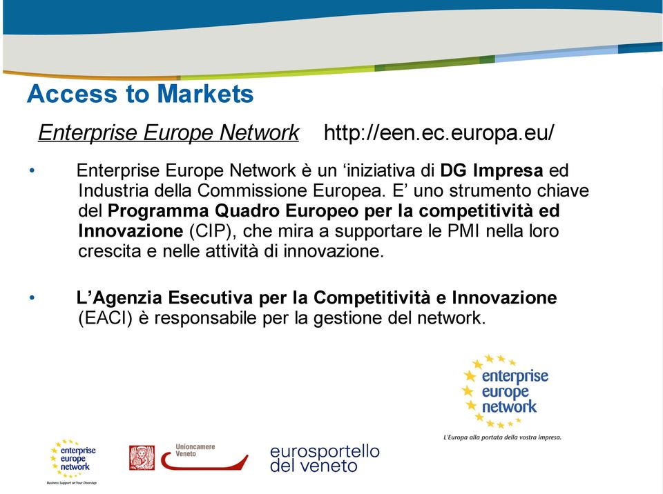 E uno strumento chiave del Programma Quadro Europeo per la competitività ed Innovazione (CIP), che mira a